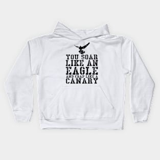 You Soar Like An Eagle And Crap Like A Canary Kids Hoodie